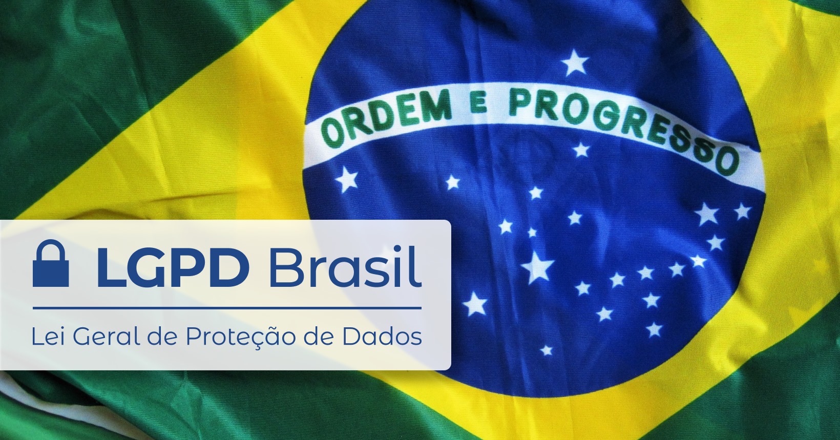 LGPD Brasil - Lei Geral de Proteção de Dados